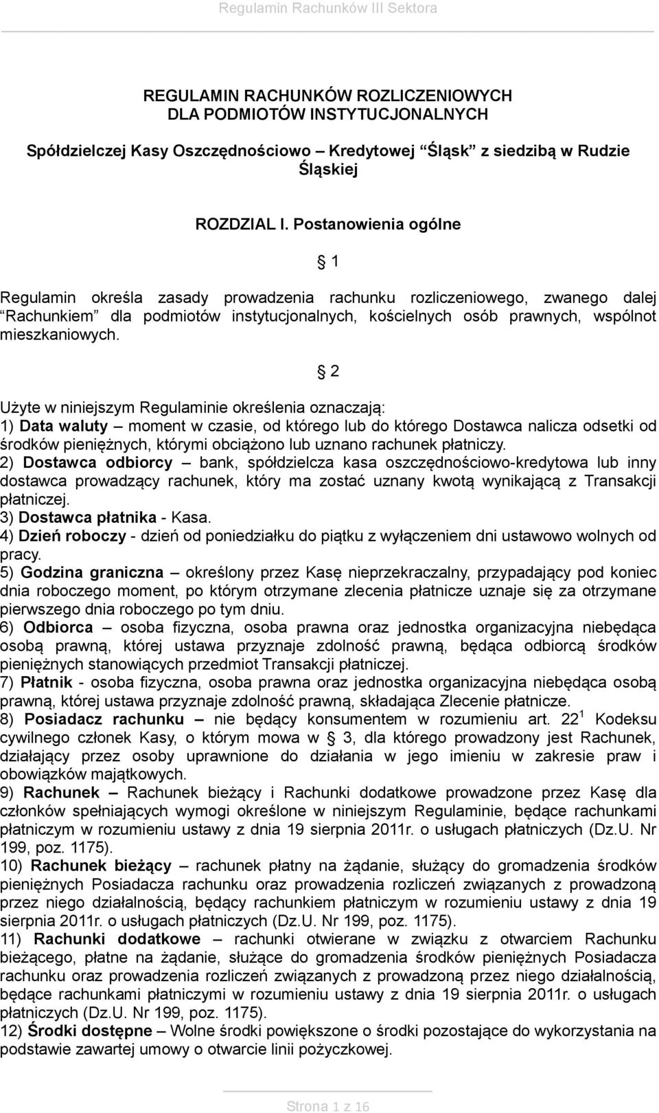 2 Użyte w niniejszym Regulaminie określenia oznaczają: 1) Data waluty moment w czasie, od którego lub do którego Dostawca nalicza odsetki od środków pieniężnych, którymi obciążono lub uznano rachunek