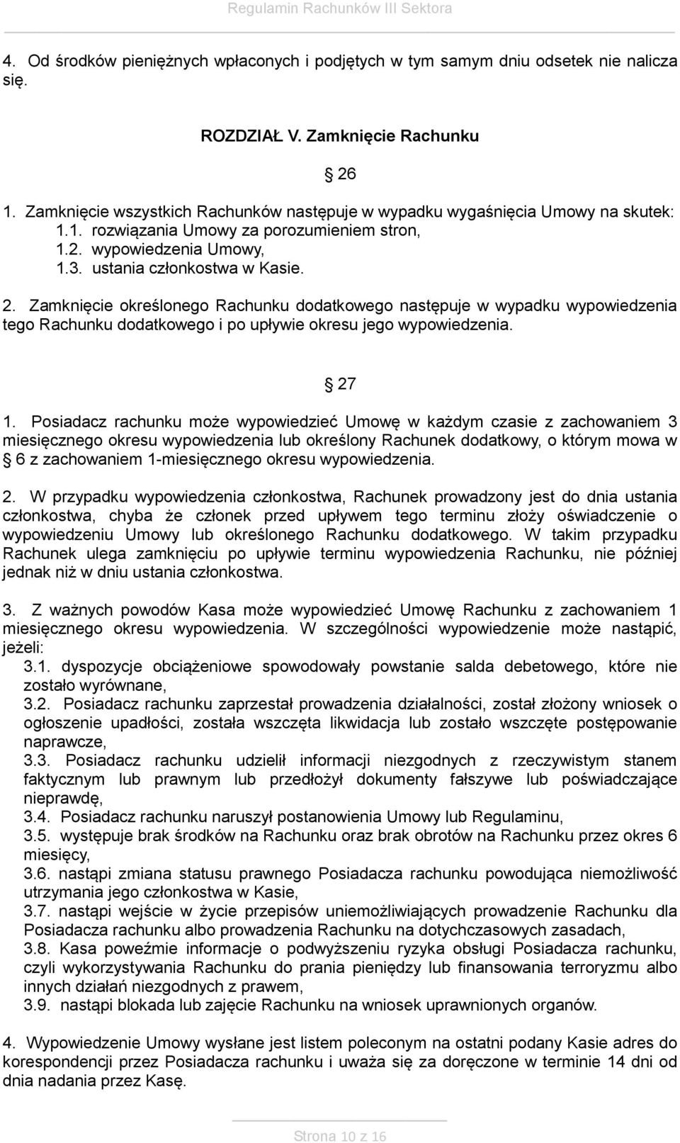 Zamknięcie określonego Rachunku dodatkowego następuje w wypadku wypowiedzenia tego Rachunku dodatkowego i po upływie okresu jego wypowiedzenia. 27 1.