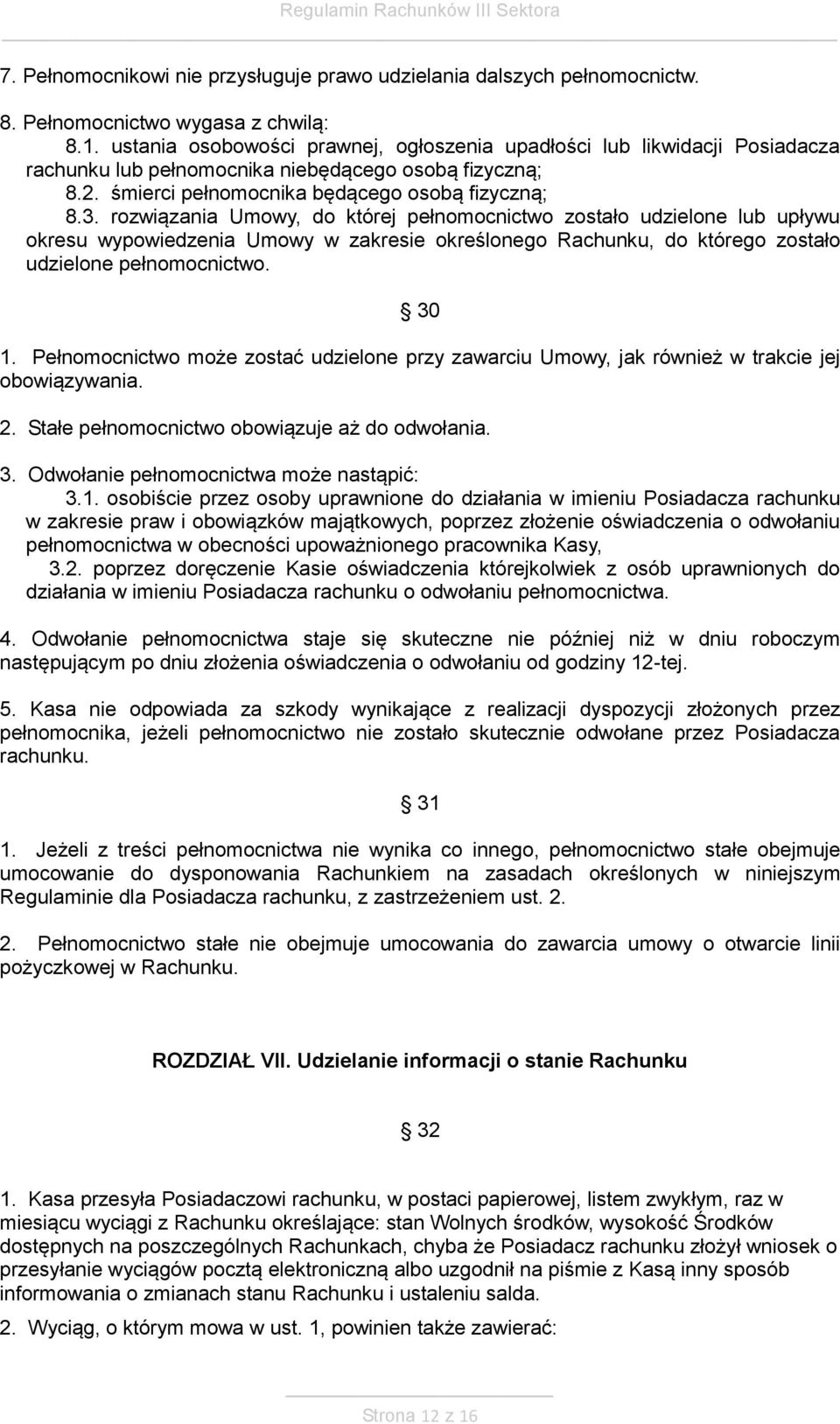 rozwiązania Umowy, do której pełnomocnictwo zostało udzielone lub upływu okresu wypowiedzenia Umowy w zakresie określonego Rachunku, do którego zostało udzielone pełnomocnictwo. 30 1.