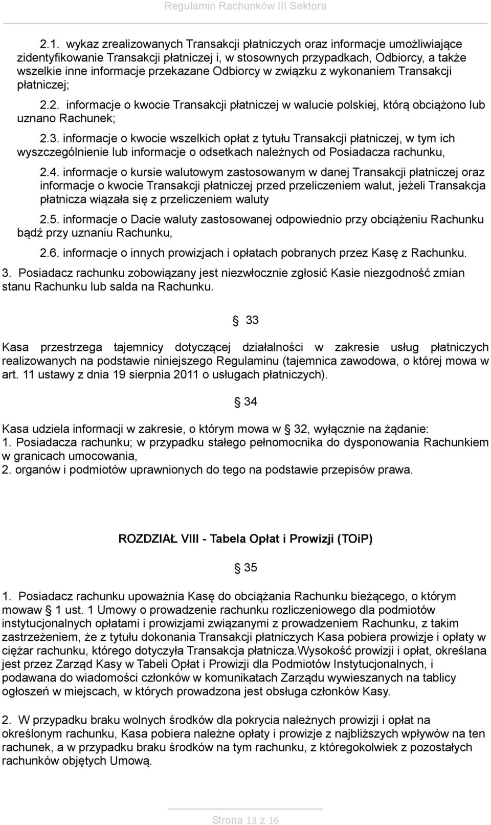 informacje o kwocie wszelkich opłat z tytułu Transakcji płatniczej, w tym ich wyszczególnienie lub informacje o odsetkach należnych od Posiadacza rachunku, 2.4.