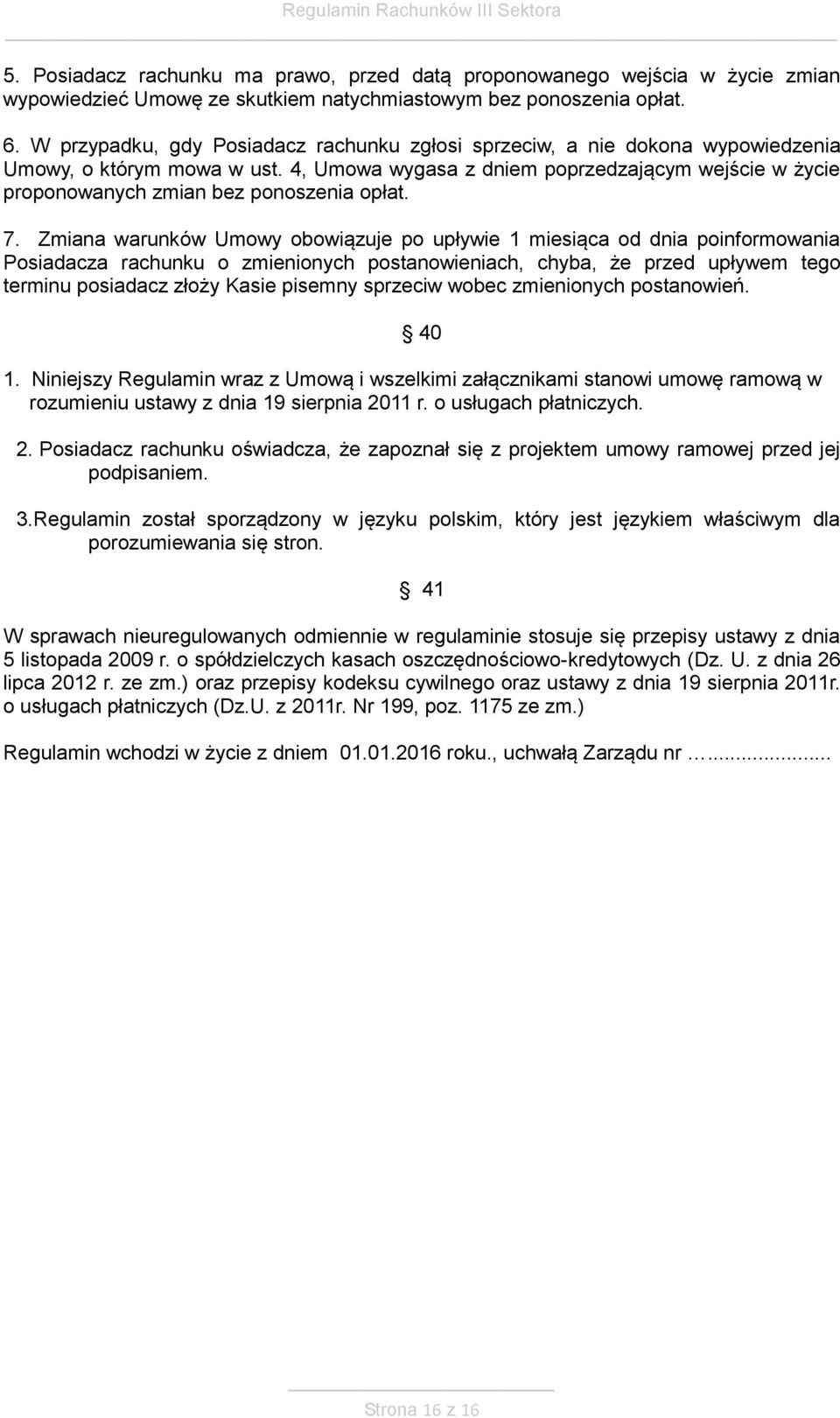 4, Umowa wygasa z dniem poprzedzającym wejście w życie proponowanych zmian bez ponoszenia opłat. 7.