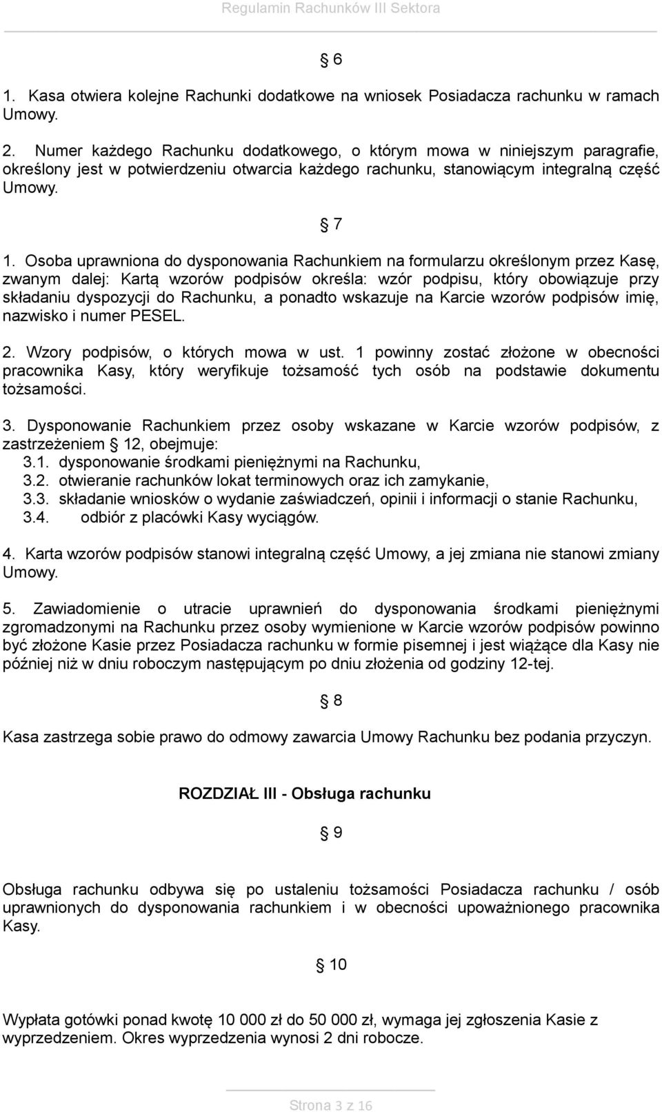 Osoba uprawniona do dysponowania Rachunkiem na formularzu określonym przez Kasę, zwanym dalej: Kartą wzorów podpisów określa: wzór podpisu, który obowiązuje przy składaniu dyspozycji do Rachunku, a