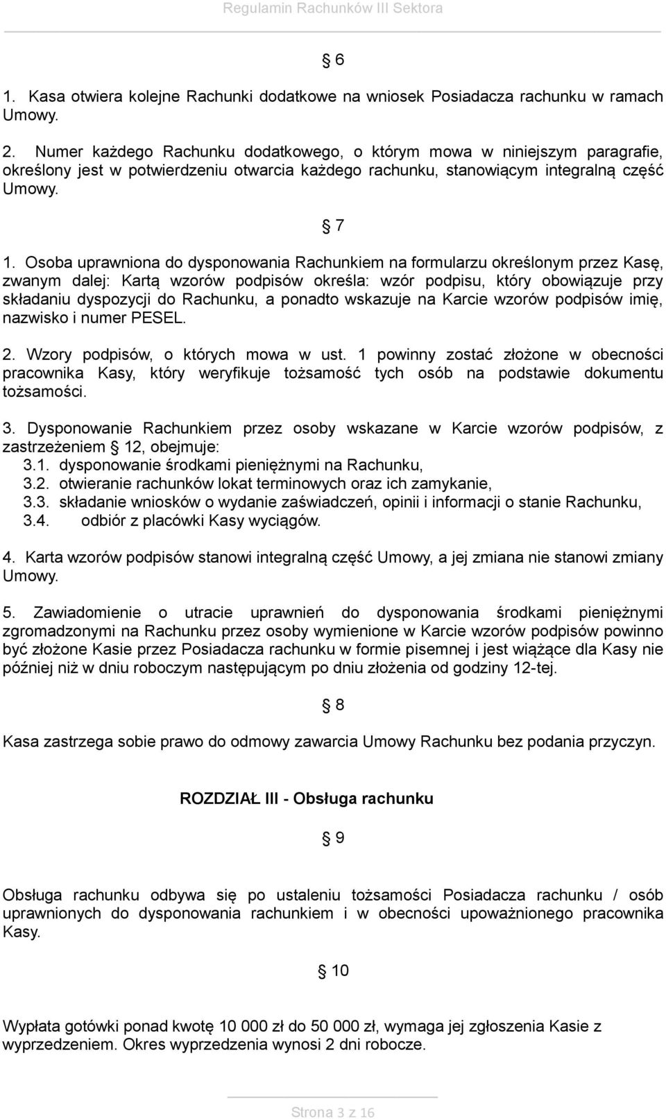 Osoba uprawniona do dysponowania Rachunkiem na formularzu określonym przez Kasę, zwanym dalej: Kartą wzorów podpisów określa: wzór podpisu, który obowiązuje przy składaniu dyspozycji do Rachunku, a