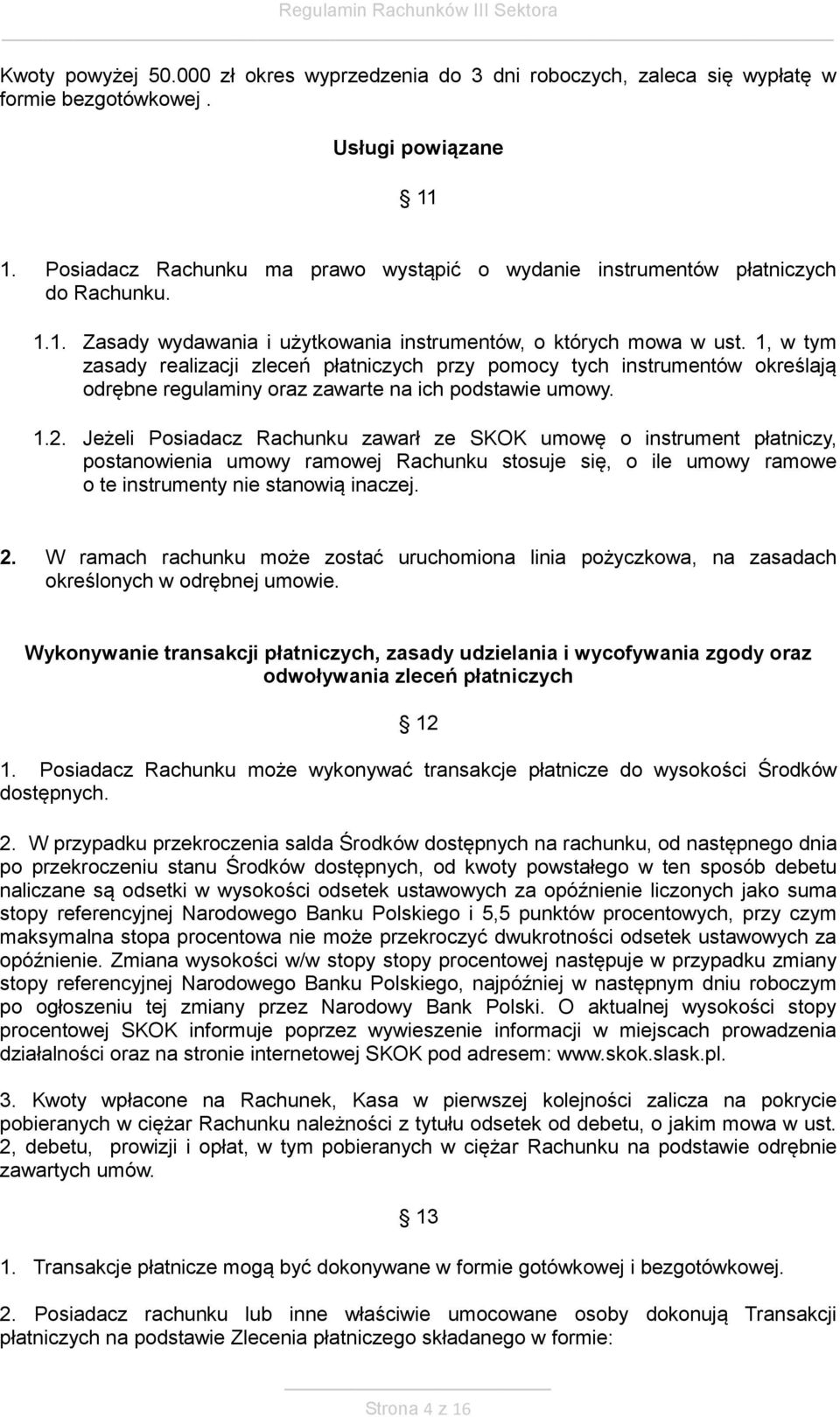 1, w tym zasady realizacji zleceń płatniczych przy pomocy tych instrumentów określają odrębne regulaminy oraz zawarte na ich podstawie umowy. 1.2.