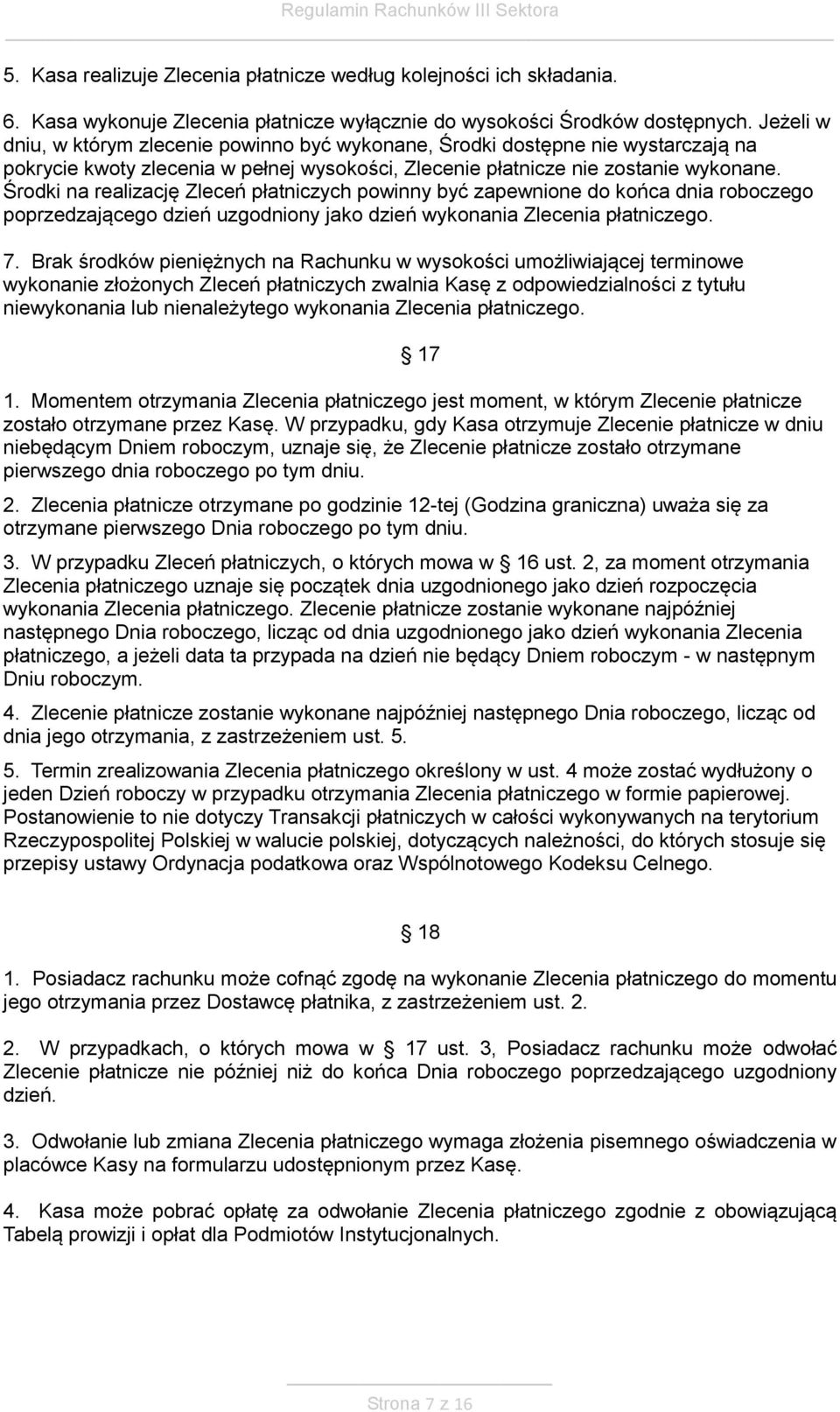 Środki na realizację Zleceń płatniczych powinny być zapewnione do końca dnia roboczego poprzedzającego dzień uzgodniony jako dzień wykonania Zlecenia płatniczego. 7.