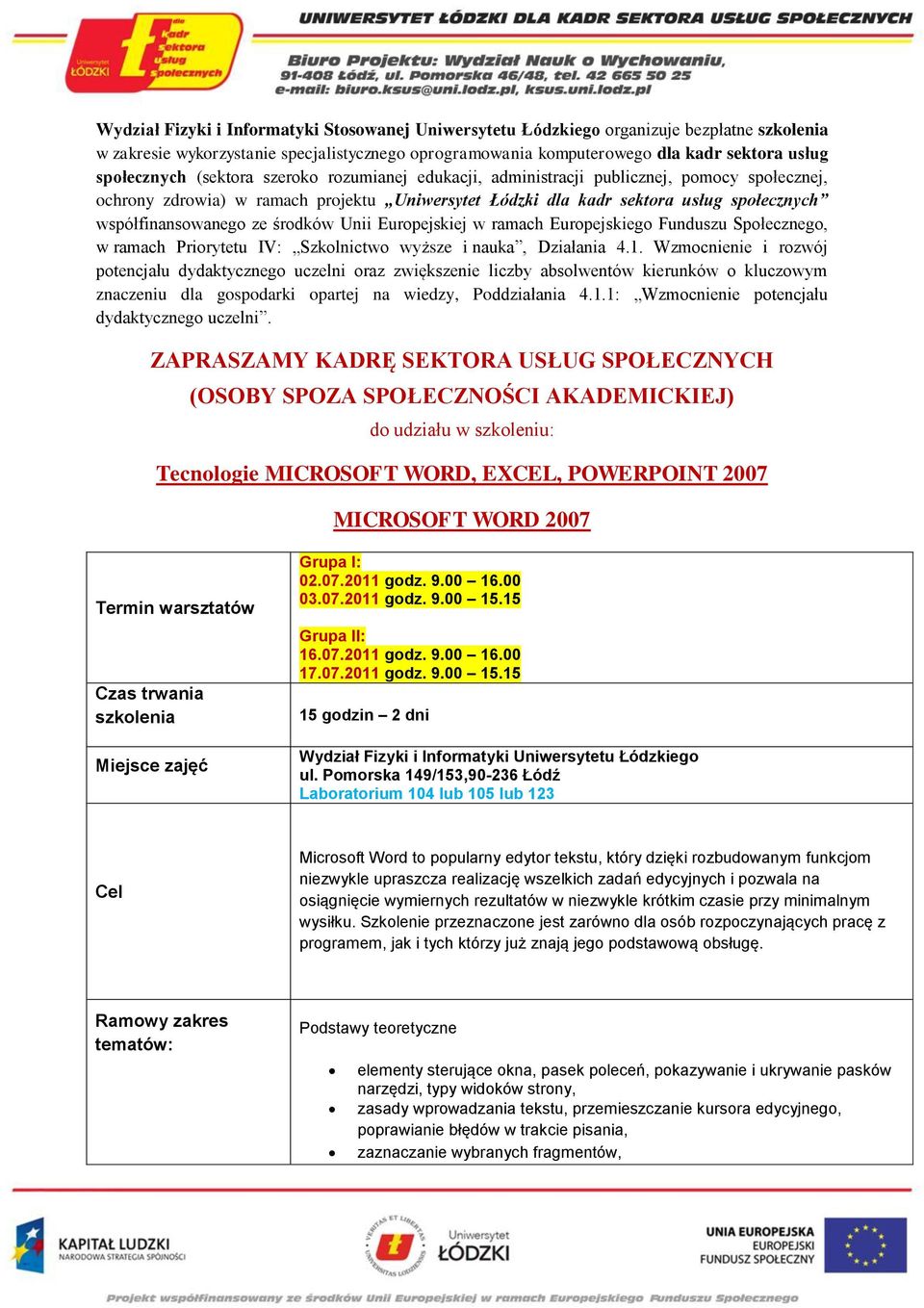 Europejskiej w ramach Europejskiego Funduszu Społecznego, w ramach Priorytetu IV: Szkolnictwo wyższe i nauka, Działania 4.1.