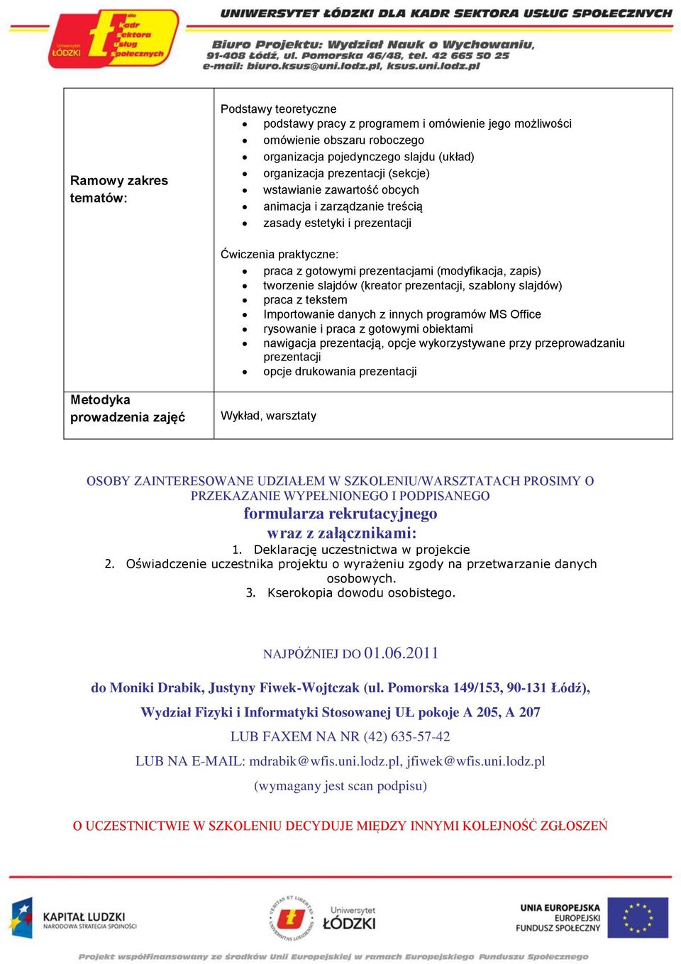 praca z tekstem Importowanie danych z innych programów MS Office rysowanie i praca z gotowymi obiektami nawigacja prezentacją, opcje wykorzystywane przy przeprowadzaniu prezentacji opcje drukowania