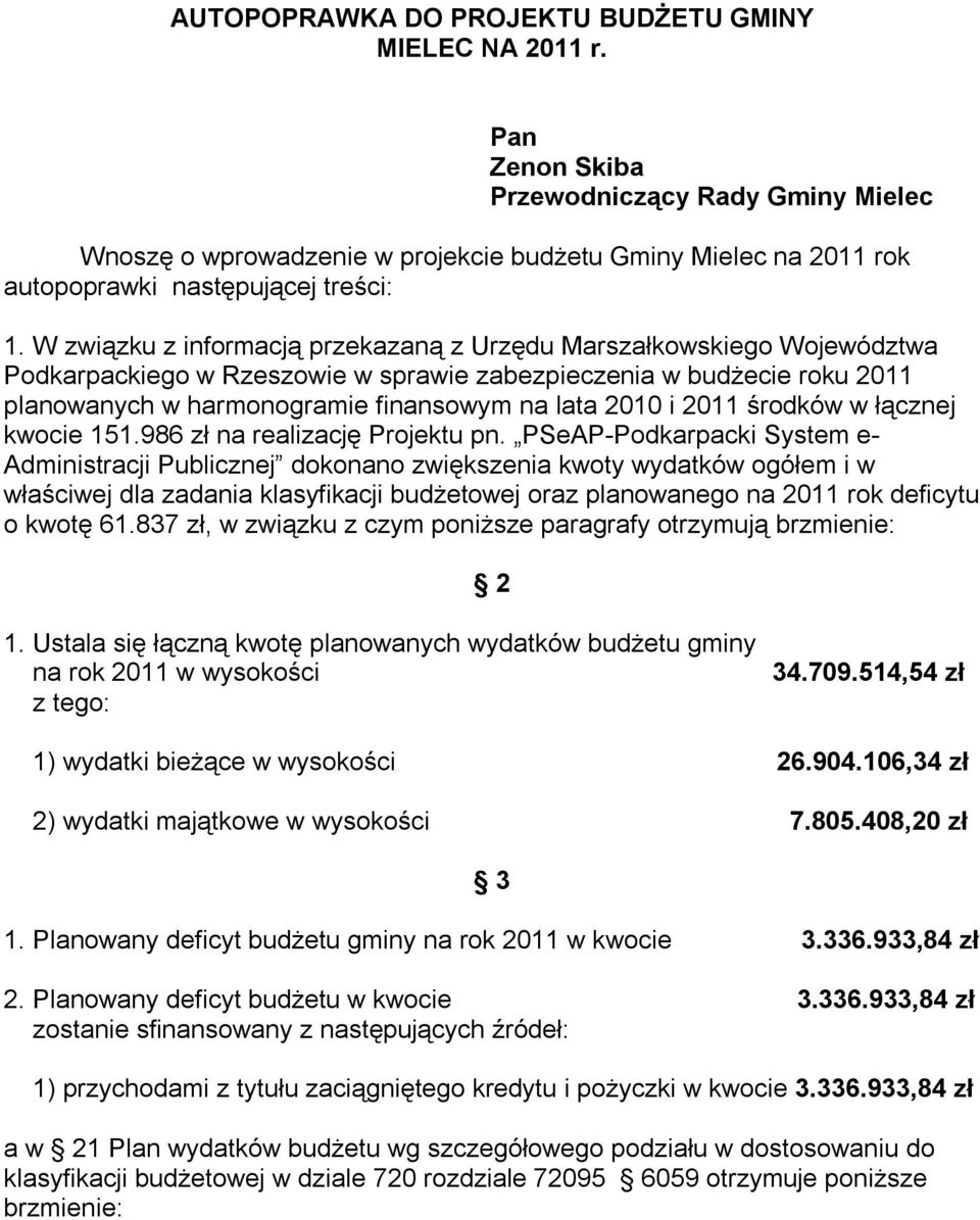 W związku z informacją przekazaną z Urzędu Marszałkowskiego Województwa Podkarpackiego w Rzeszowie w sprawie zabezpieczenia w budżecie roku 2011 planowanych w harmonogramie finansowym na lata 2010 i