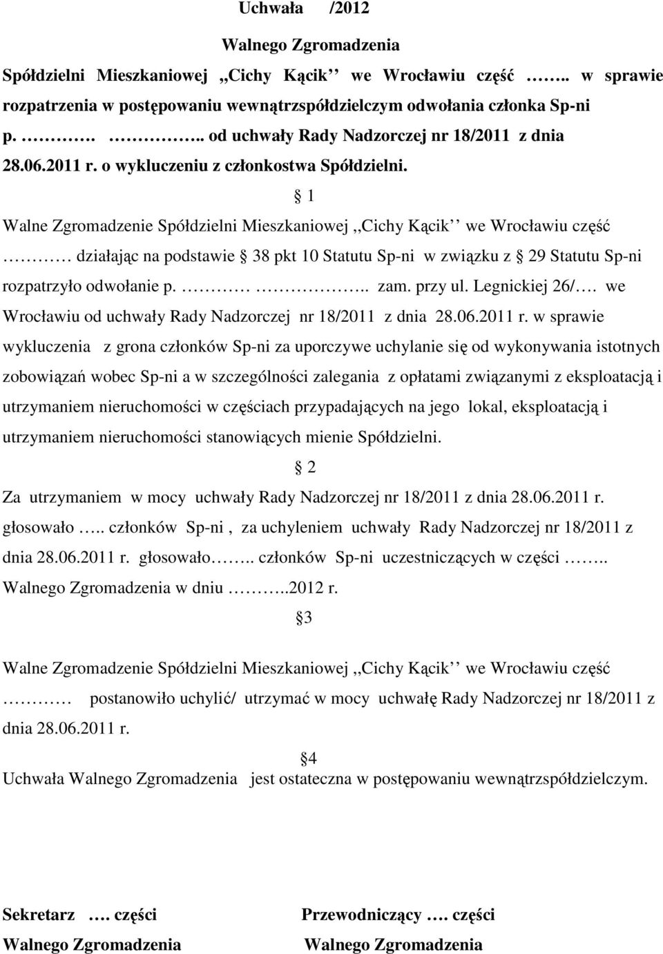 Walne Zgromadzenie Spółdzielni Mieszkaniowej,,Cichy Kącik we Wrocławiu część działając na podstawie 38 pkt 10 Statutu Sp-ni w związku z 9 Statutu Sp-ni rozpatrzyło odwołanie p... zam. przy ul.