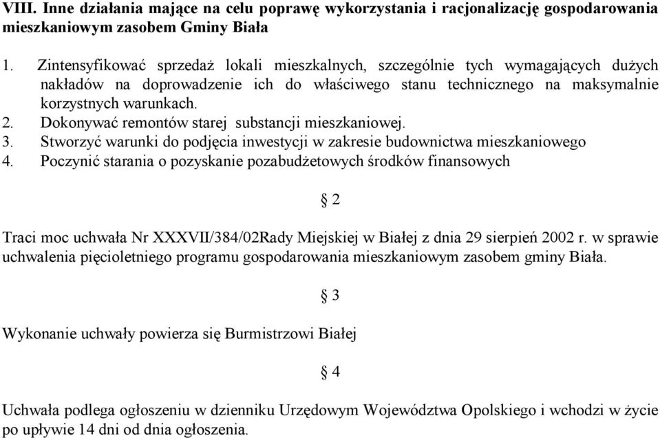 Dokonywać remontów starej substancji mieszkaniowej. 3. Stworzyć warunki do podjęcia inwestycji w zakresie budownictwa mieszkaniowego 4.