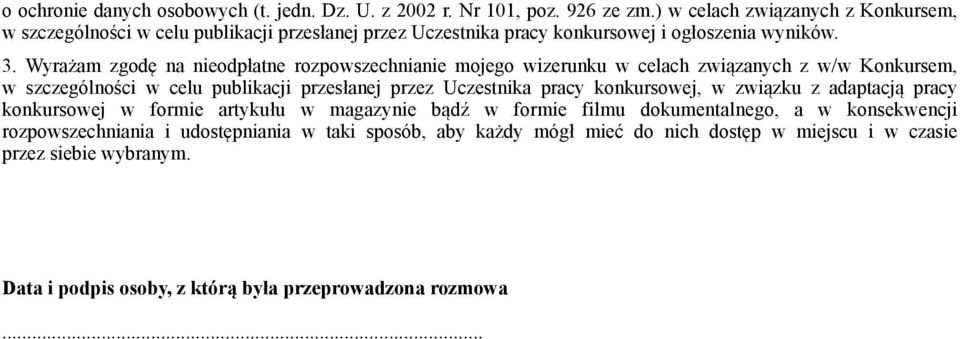 Wyrażam zgodę na nieodpłatne rozpowszechnianie mojego wizerunku w celach związanych z w/w Konkursem, w szczególności w celu publikacji przesłanej przez Uczestnika pracy