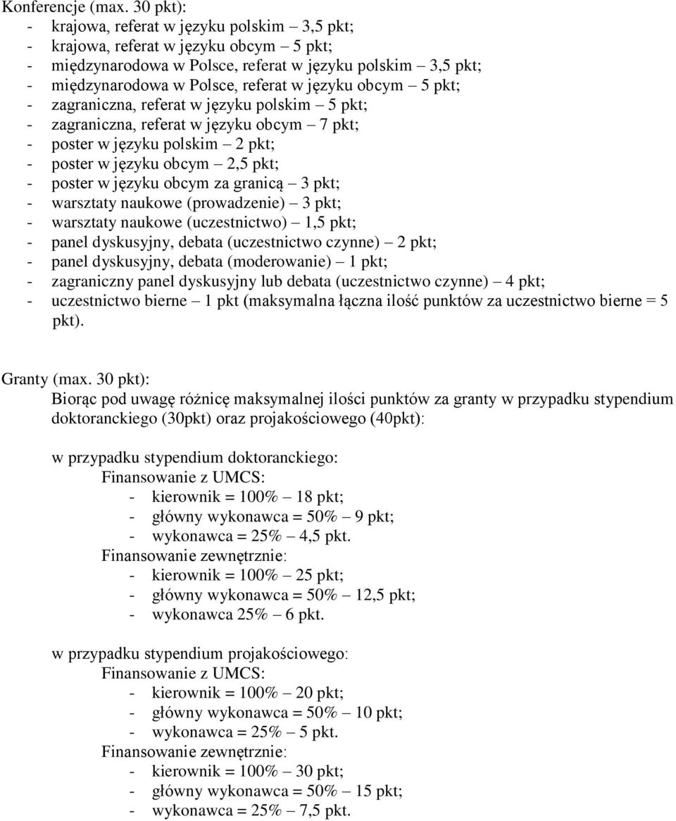 obcym 5 pkt; - zagraniczna, referat w języku polskim 5 pkt; - zagraniczna, referat w języku obcym 7 pkt; - poster w języku polskim 2 pkt; - poster w języku obcym 2,5 pkt; - poster w języku obcym za