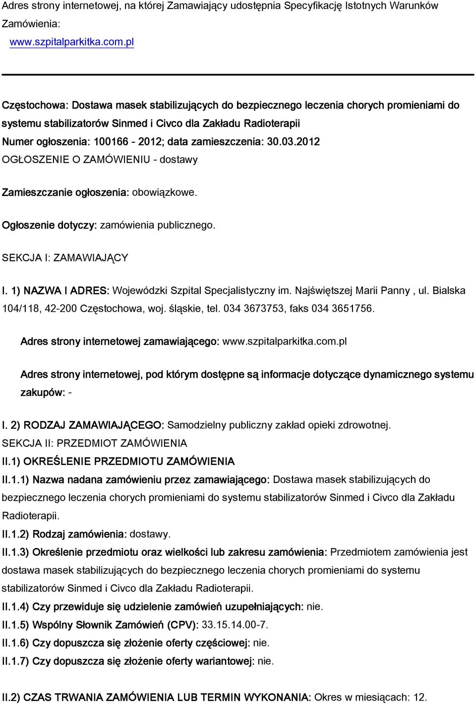 zamieszczenia: 30.03.2012 OG OSZENIE O ZAMÓWIENIU - dostawy Zamieszczanie og oszenia: obowiązkowe. Og oszenie dotyczy: zamówienia publicznego. SEKCJA I: ZAMAWIAJĄCY I.