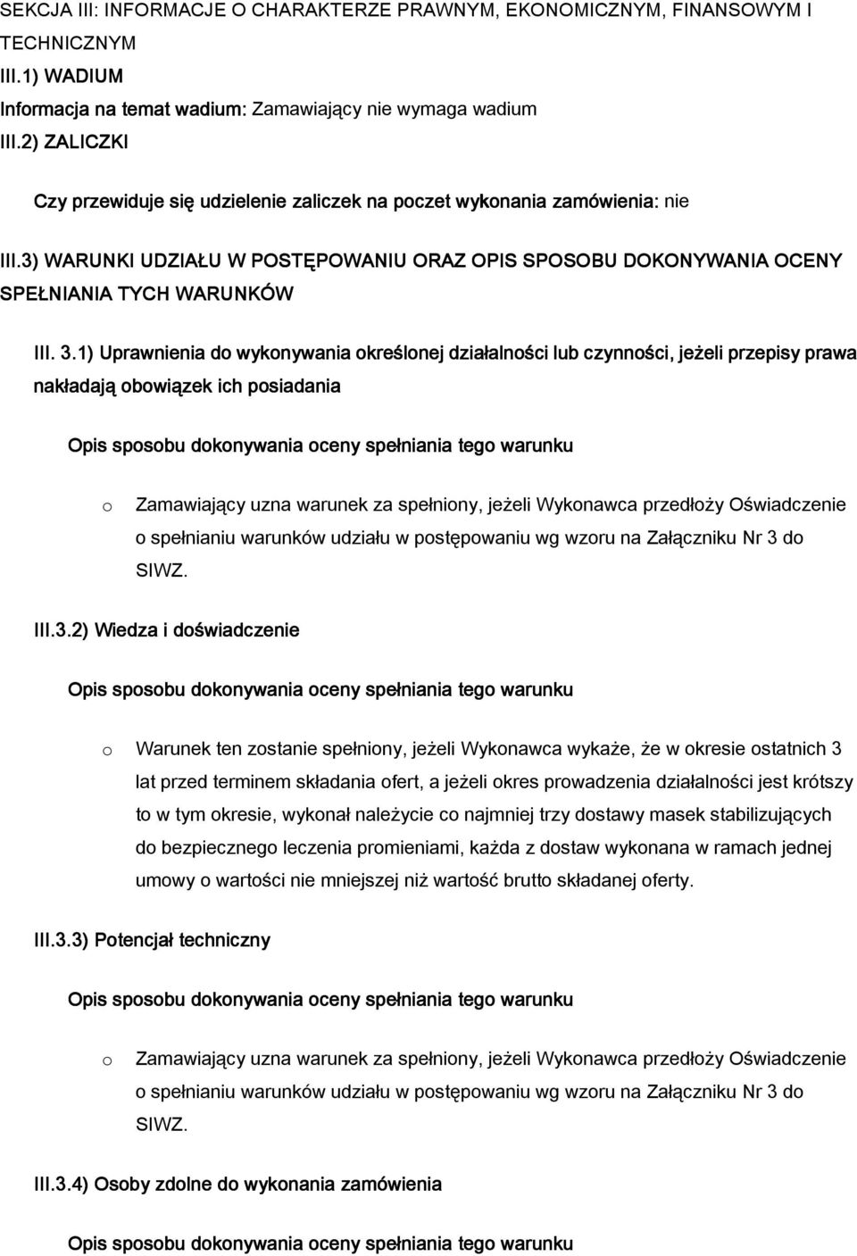 1) Uprawnienia do wykonywania okre lonej dzia alno ci lub czynno ci, je eli przepisy prawa nak adają obowiązek ich i posiadania o Zamawiający uzna warunek za spe niony, je eli Wykonawca przed o y O