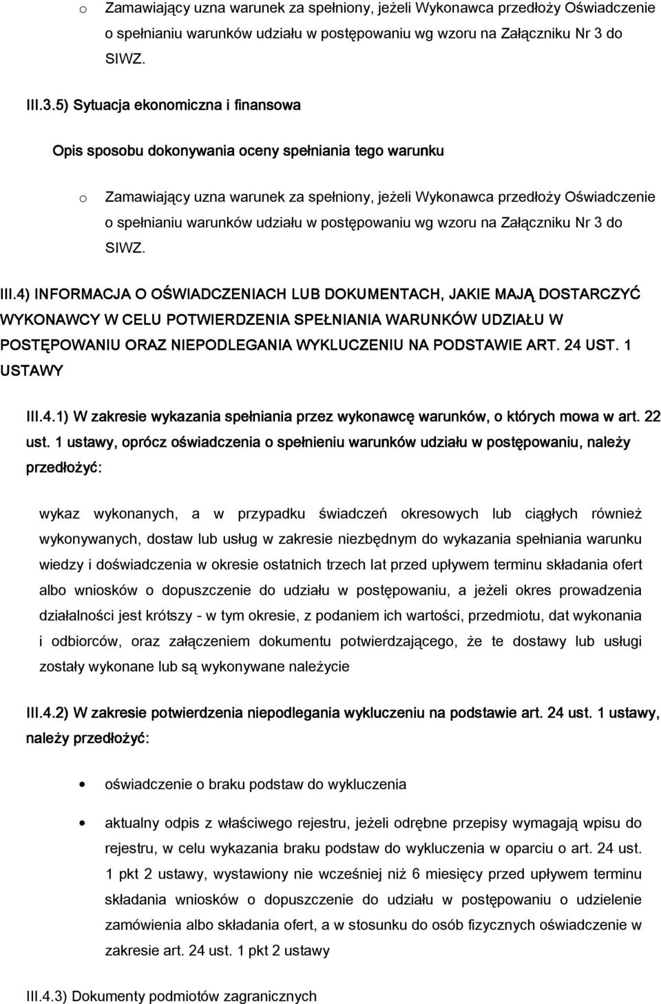 4) INFORMACJA O O WIADCZENIACH LUB DOKUMENTACH, JAKIE J MAJĄ DOSTARCZYĆ WYKONAWCY W CELU POTWIERDZENIA SPE NIANIA WARUNKÓW UDZIA U W POSTĘPOWANIU ORAZ NIEPODLEGANIA WYKLUCZENIU NA PODSTAWIE ART.