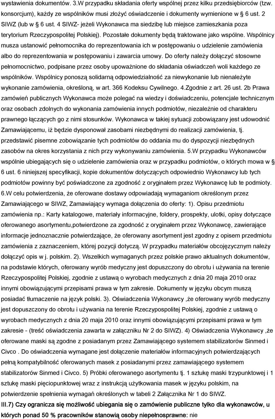 Wspólnicy musza ustanowić pe nomocnika do reprezentowania ich w postępowaniu o udzielenie zamówienia albo do reprezentowania w postępowaniu i zawarcia umowy.