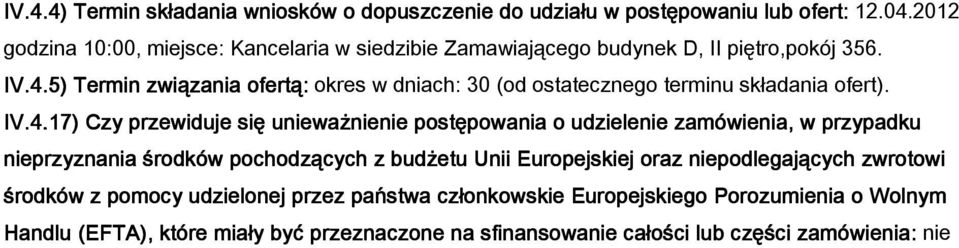 5) Termin związania ofertą: okres w dniach: 30 (od ostatecznego terminu sk adania ofert). IV.4.