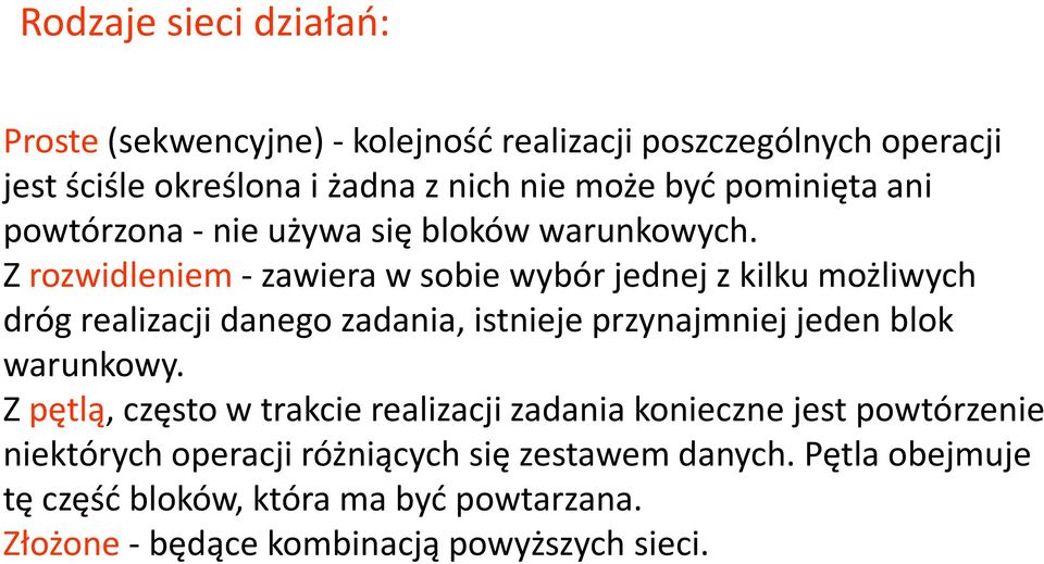 Z rozwidleniem-zawiera w sobie wybór jednej z kilku możliwych dróg realizacji danego zadania, istnieje przynajmniej jeden blok warunkowy.