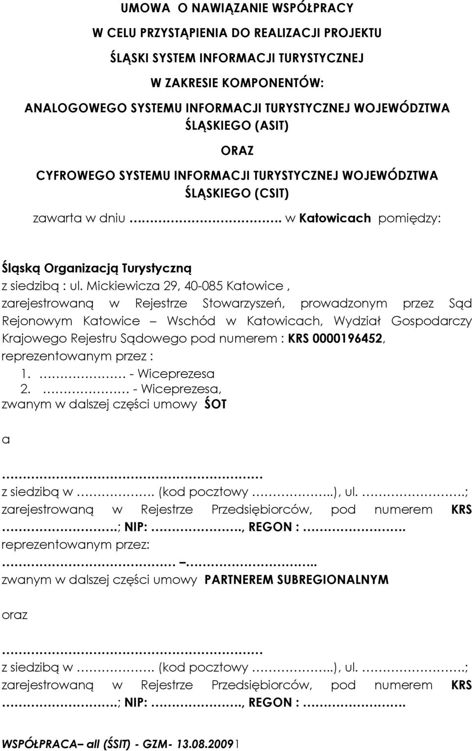 Mickiewicza 29, 40-085 Katowice, zarejestrowaną w Rejestrze Stowarzyszeń, prowadzonym przez Sąd Rejonowym Katowice Wschód w Katowicach, Wydział Gospodarczy Krajowego Rejestru Sądowego pod numerem :