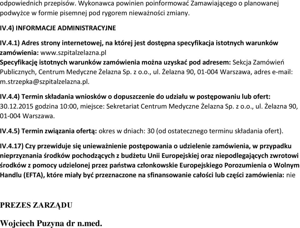 pl Specyfikację isttnych warunków zamówienia mżna uzyskać pd adresem: Sekcja Zamówień Publicznych, Centrum Medyczne Żelazna Sp. z.., ul. Żelazna 90, 01-004 Warszawa, adres e-mail: m.