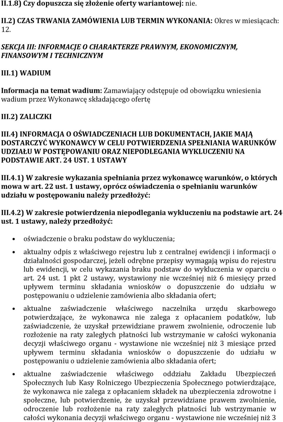 1) WADIUM Informacja na temat wadium: Zamawiający odstępuje od obowiązku wniesienia wadium przez Wykonawcę składającego ofertę III.2) ZALICZKI III.