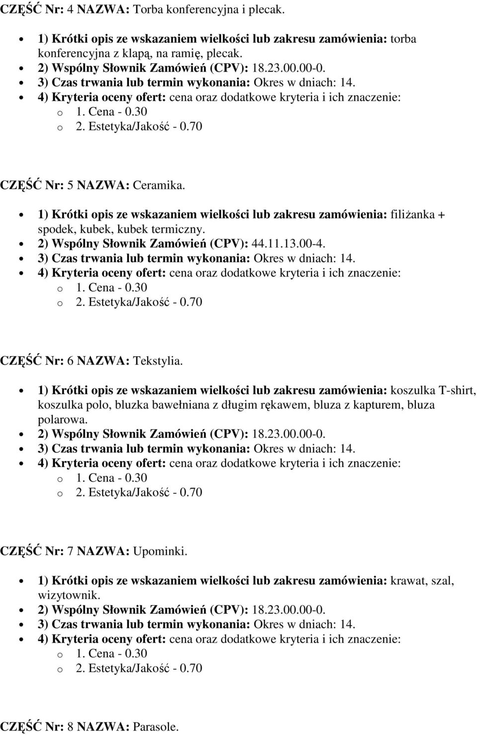 2) Wspólny Słownik Zamówień (CPV): 44.11.13.00-4. CZĘŚĆ Nr: 6 NAZWA: Tekstylia.