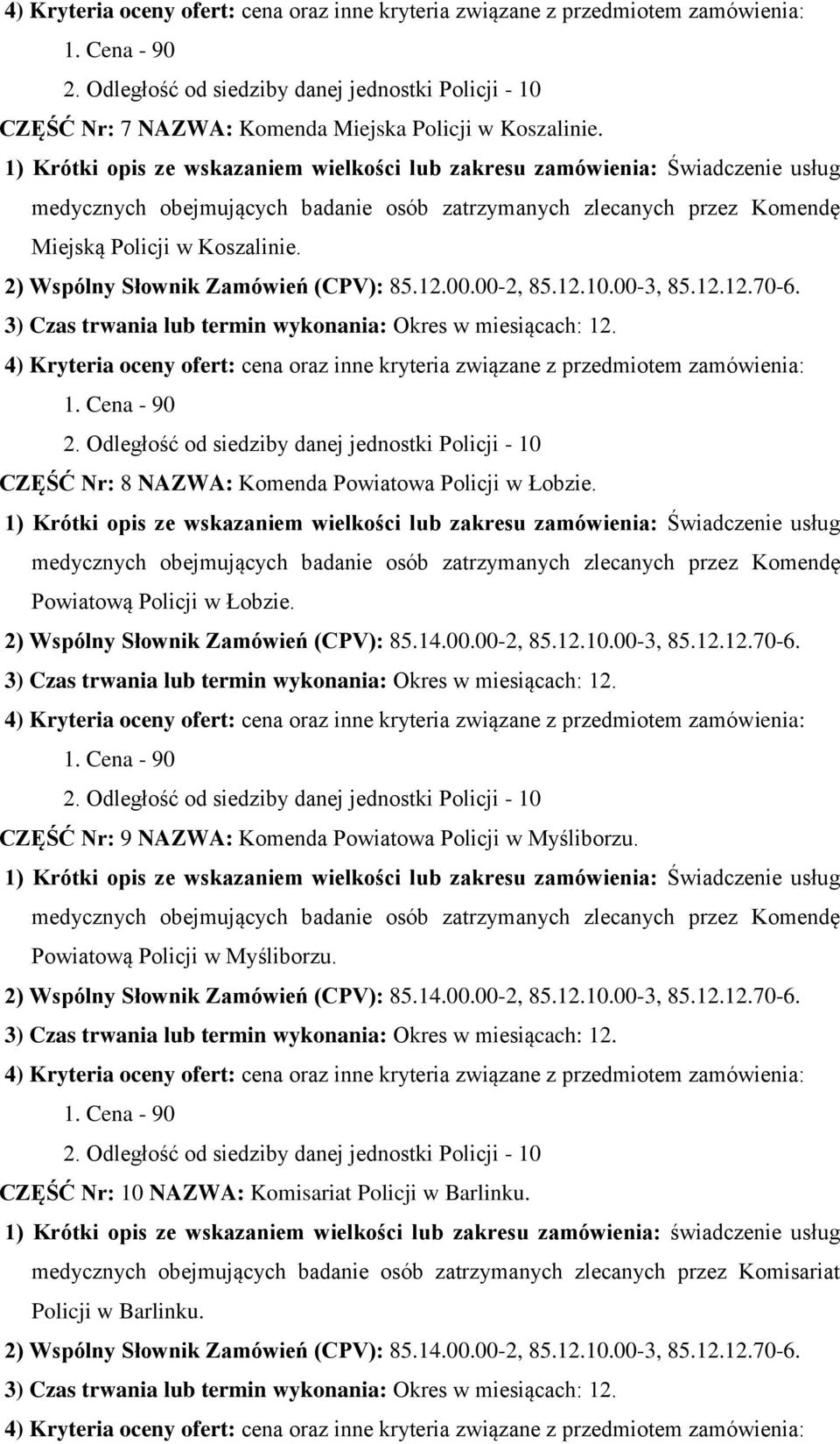 CZĘŚĆ Nr: 9 NAZWA: Kmenda Pwiatwa Plicji w Myślibrzu. Pwiatwą Plicji w Myślibrzu. CZĘŚĆ Nr: 10 NAZWA: Kmisariat Plicji w Barlinku.