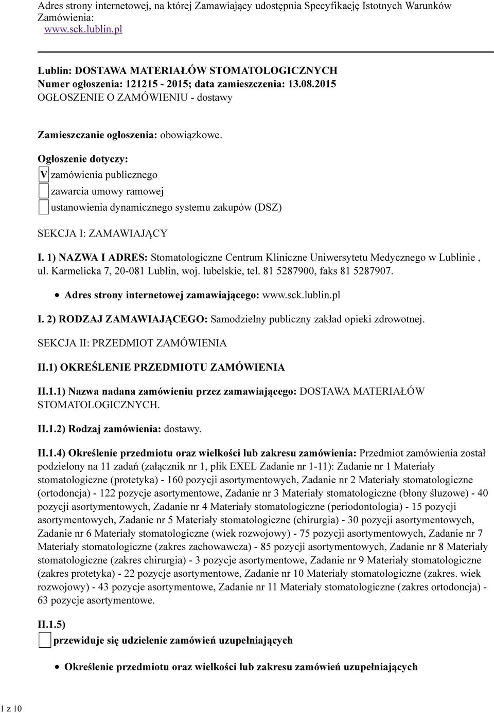 Ogłoszenie dotyczy: V zamówienia publicznego zawarcia umowy ramowej ustanowienia dynamicznego systemu zakupów (DSZ) SEKCJA I: ZAMAWIAJĄCY I.