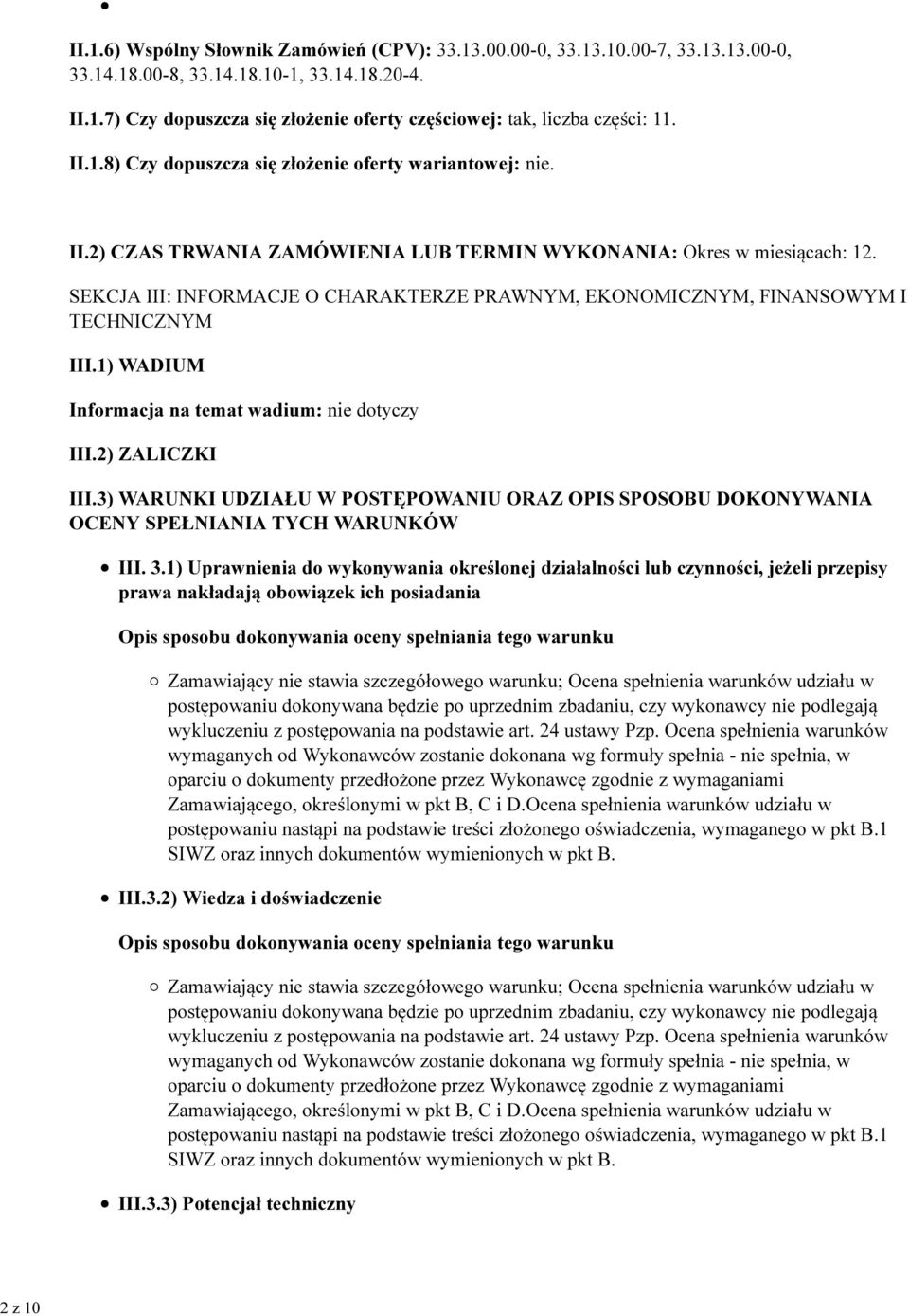 1) WADIUM Informacja na temat wadium: nie dotyczy III.2) ZALICZKI III.3) WARUNKI UDZIAŁU W POSTĘPOWANIU ORAZ OPIS SPOSOBU DOKONYWANIA OCENY SPEŁNIANIA TYCH WARUNKÓW III. 3.