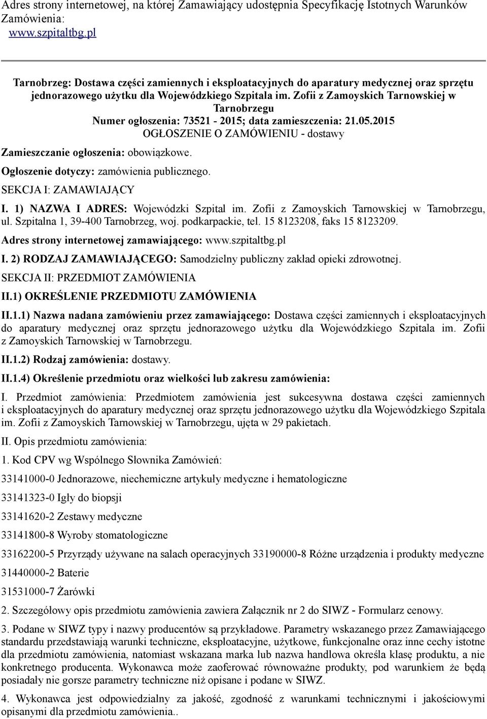 Zofii z Zamoyskich Tarnowskiej w Tarnobrzegu Numer ogłoszenia: 73521-2015; data zamieszczenia: 21.05.2015 OGŁOSZENIE O ZAMÓWIENIU - dostawy Zamieszczanie ogłoszenia: obowiązkowe.