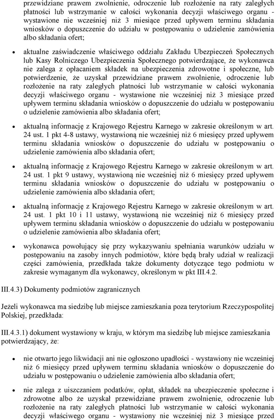 lub Kasy Rolniczego Ubezpieczenia Społecznego potwierdzające, że wykonawca nie zalega z opłacaniem składek na ubezpieczenia zdrowotne i społeczne, lub potwierdzenie, że uzyskał  upływem terminu