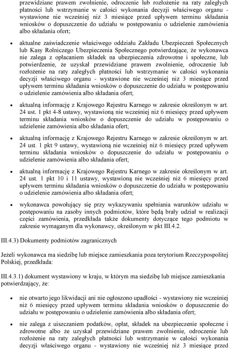 lub Kasy Rolniczego Ubezpieczenia Społecznego potwierdzające, że wykonawca nie zalega z opłacaniem składek na ubezpieczenia zdrowotne i społeczne, lub potwierdzenie, że uzyskał  upływem terminu