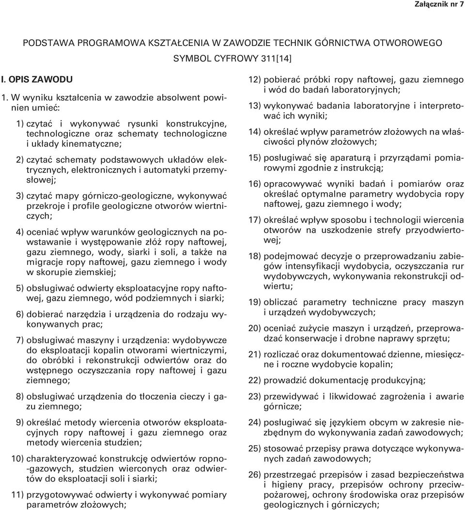 układów elektrycznych, elektronicznych i automatyki przemysłowej; 3) czytać mapy górniczo-geologiczne, wykonywać przekroje i profile geologiczne otworów wiertniczych; 4) oceniać wpływ warunków