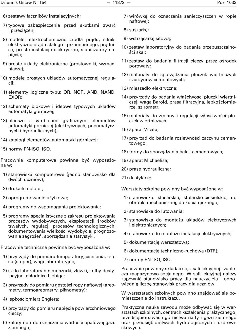 prądnice, proste instalacje elektryczne, stabilizatory napięcia; 9) proste układy elektroniczne (prostowniki, wzmacniacze); 10) modele prostych układów automatycznej regulacji; 11) elementy logiczne