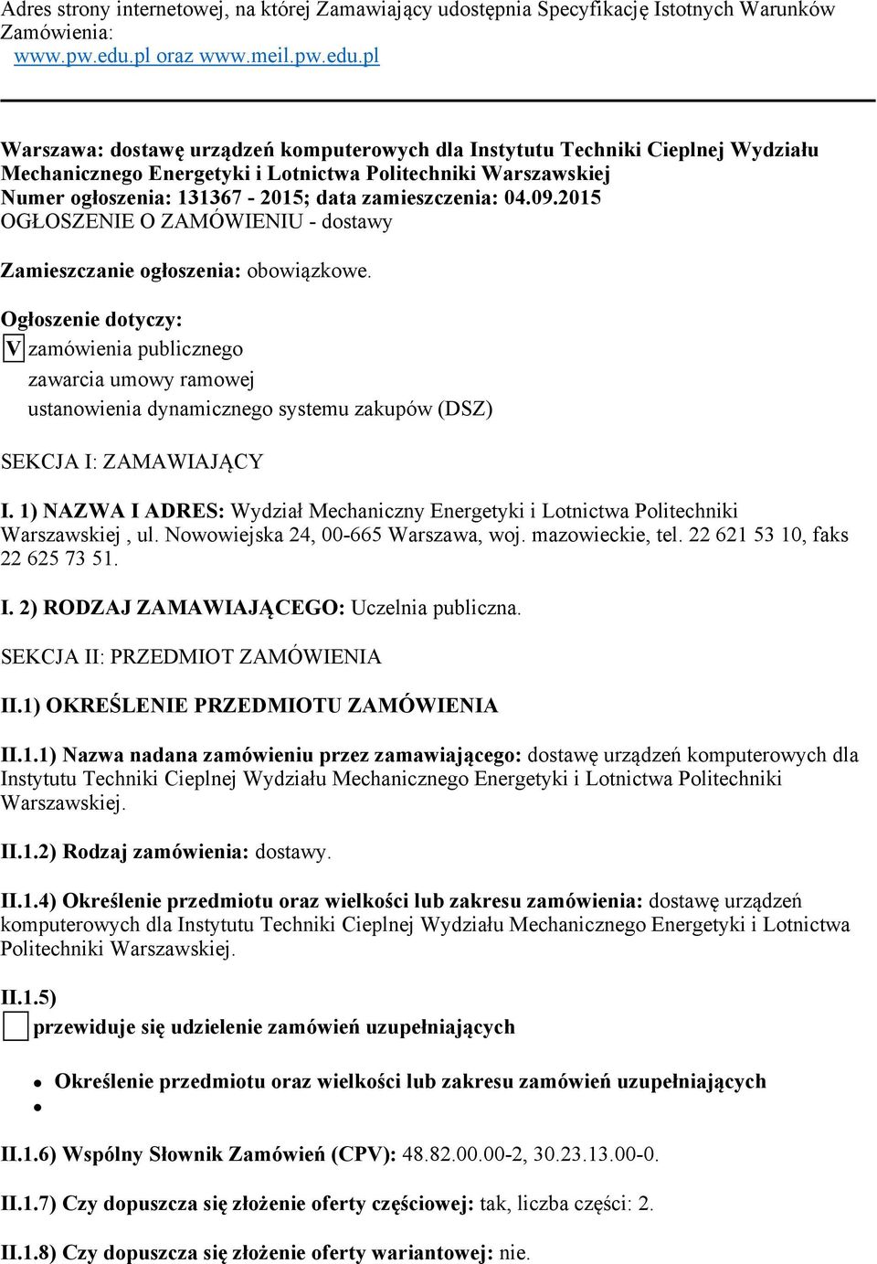 pl Warszawa: dostawę urządzeń komputerowych dla Instytutu Techniki Cieplnej Wydziału Mechanicznego Energetyki i Lotnictwa Politechniki Warszawskiej Numer ogłoszenia: 131367-2015; data zamieszczenia: