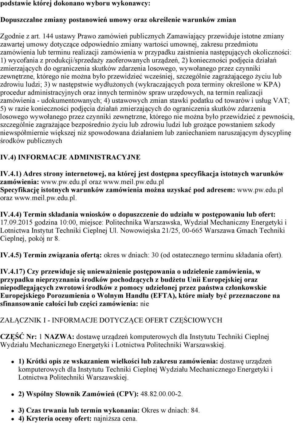 zamówienia w przypadku zaistnienia następujących okoliczności: 1) wycofania z produkcji/sprzedaży zaoferowanych urządzeń, 2) konieczności podjęcia działań zmierzających do ograniczenia skutków