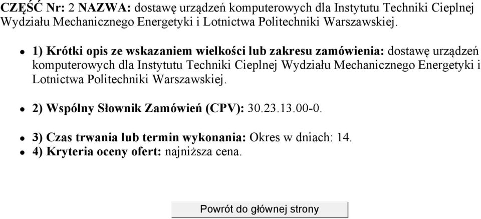 1) Krótki opis ze wskazaniem wielkości lub zakresu zamówienia: dostawę urządzeń komputerowych dla Instytutu Techniki Cieplnej