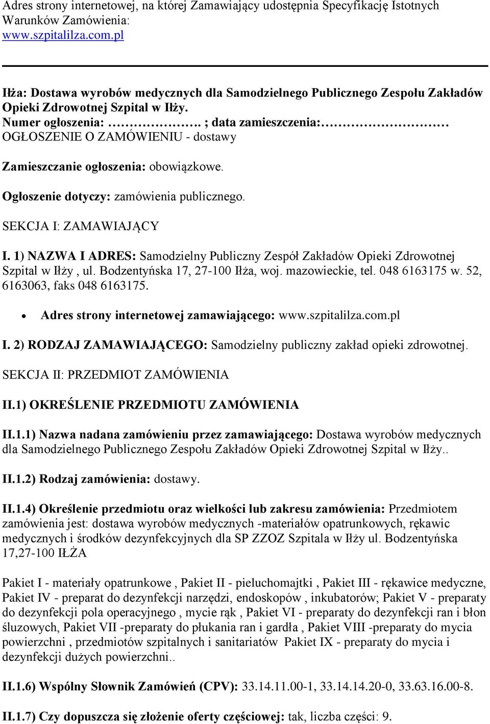 ; data zamieszczenia: OGŁOSZENIE O ZAMÓWIENIU - dostawy Zamieszczanie ogłoszenia: obowiązkowe. Ogłoszenie dotyczy: zamówienia publicznego. SEKCJA I: ZAMAWIAJĄCY I.