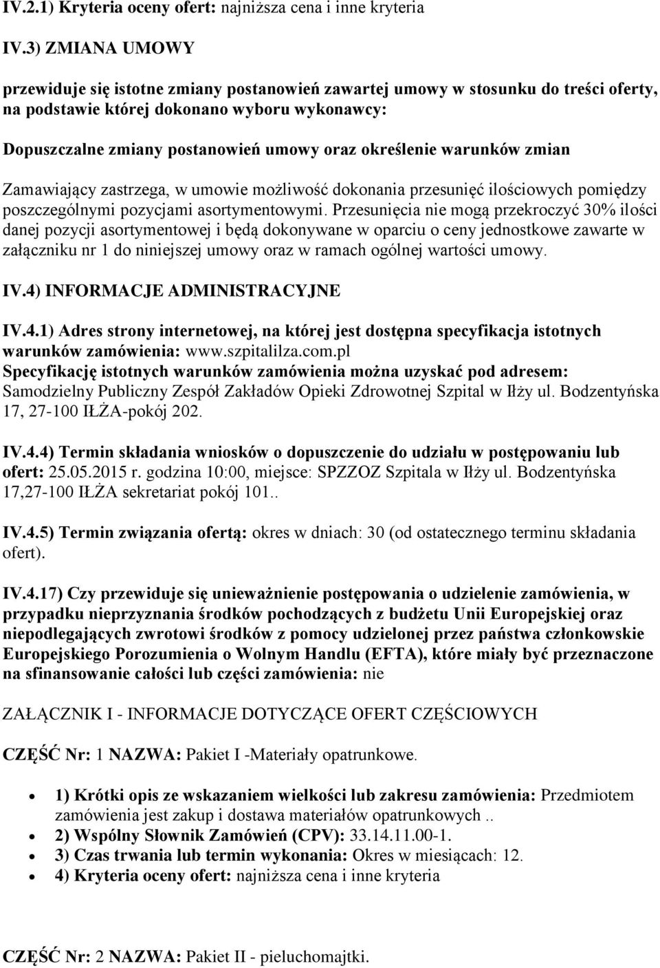 określenie warunków zmian Zamawiający zastrzega, w umowie możliwość dokonania przesunięć ilościowych pomiędzy poszczególnymi pozycjami asortymentowymi.