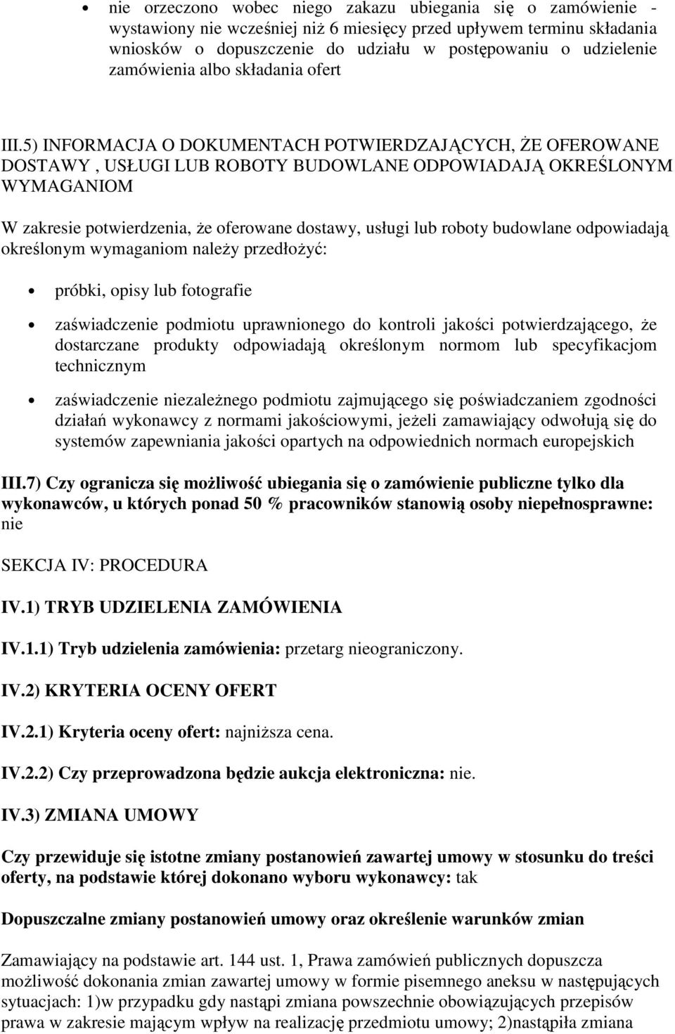 5) INFORMACJA O DOKUMENTACH POTWIERDZAJĄCYCH, ŻE OFEROWANE DOSTAWY, USŁUGI LUB ROBOTY BUDOWLANE ODPOWIADAJĄ OKREŚLONYM WYMAGANIOM W zakresie potwierdzenia, że oferowane dostawy, usługi lub roboty