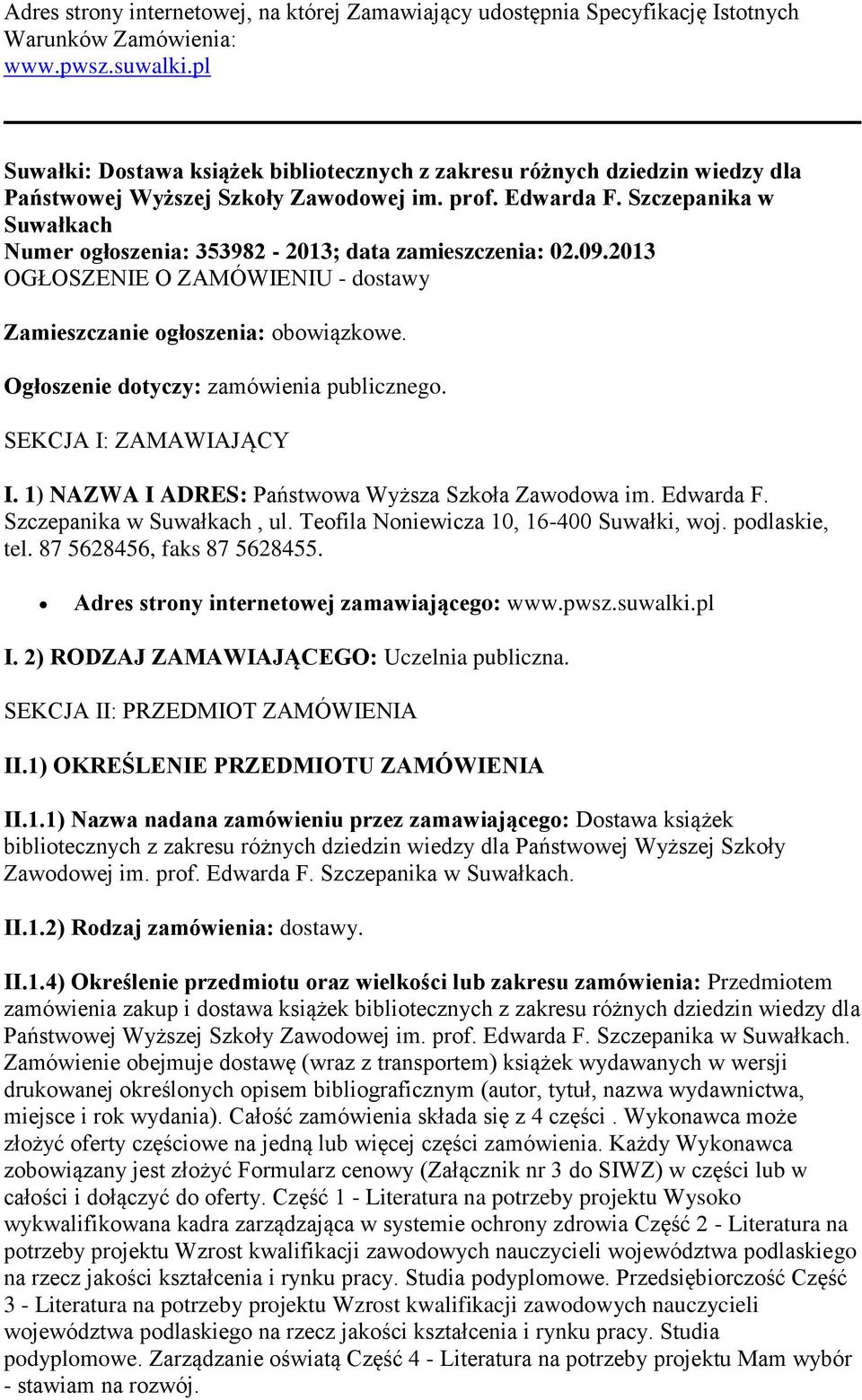 Szczepanika w Suwałkach Numer ogłoszenia: 353982-2013; data zamieszczenia: 02.09.2013 OGŁOSZENIE O ZAMÓWIENIU - dostawy Zamieszczanie ogłoszenia: obowiązkowe.