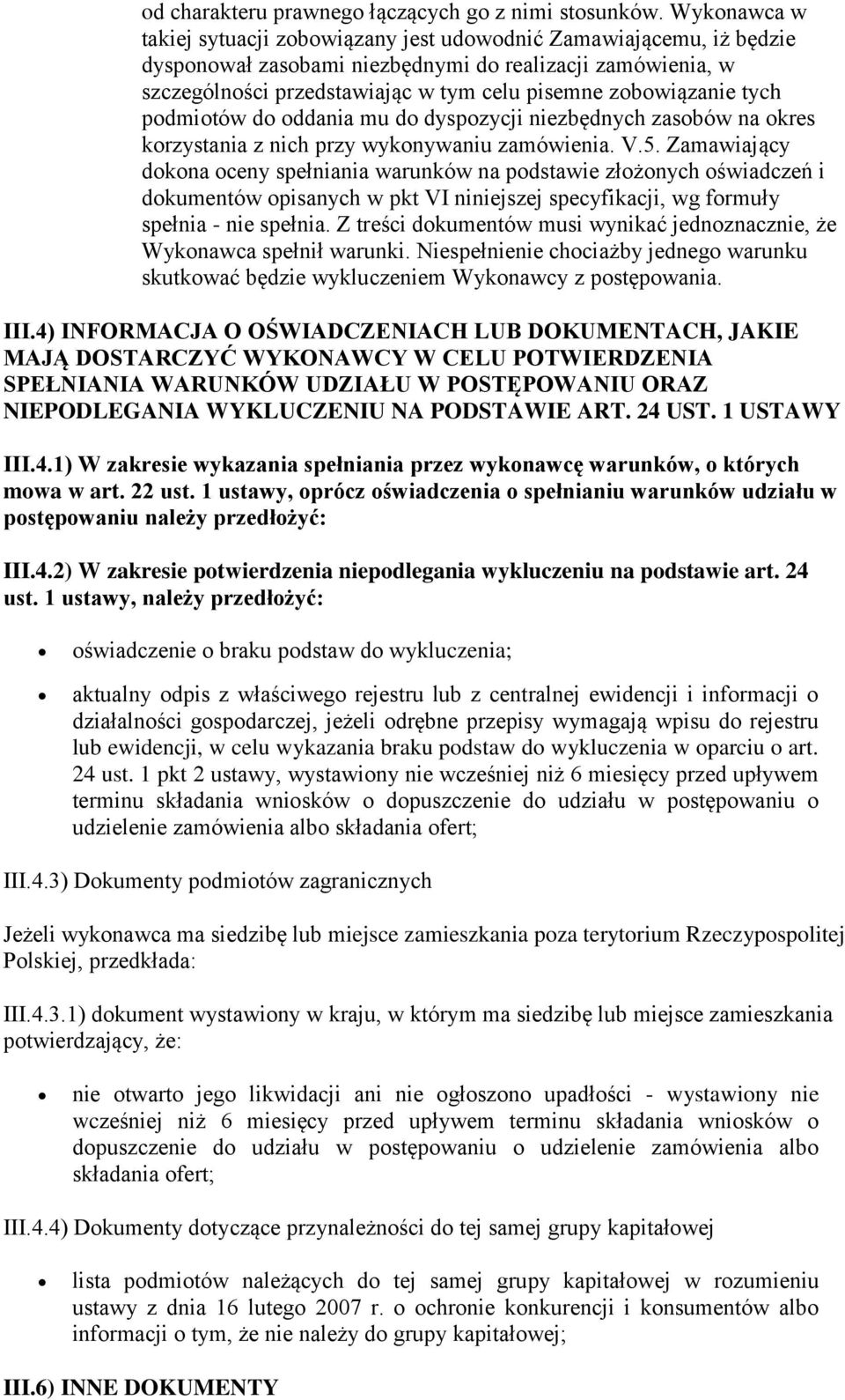 zobowiązanie tych podmiotów do oddania mu do dyspozycji niezbędnych zasobów na okres korzystania z nich przy wykonywaniu zamówienia. V.5.