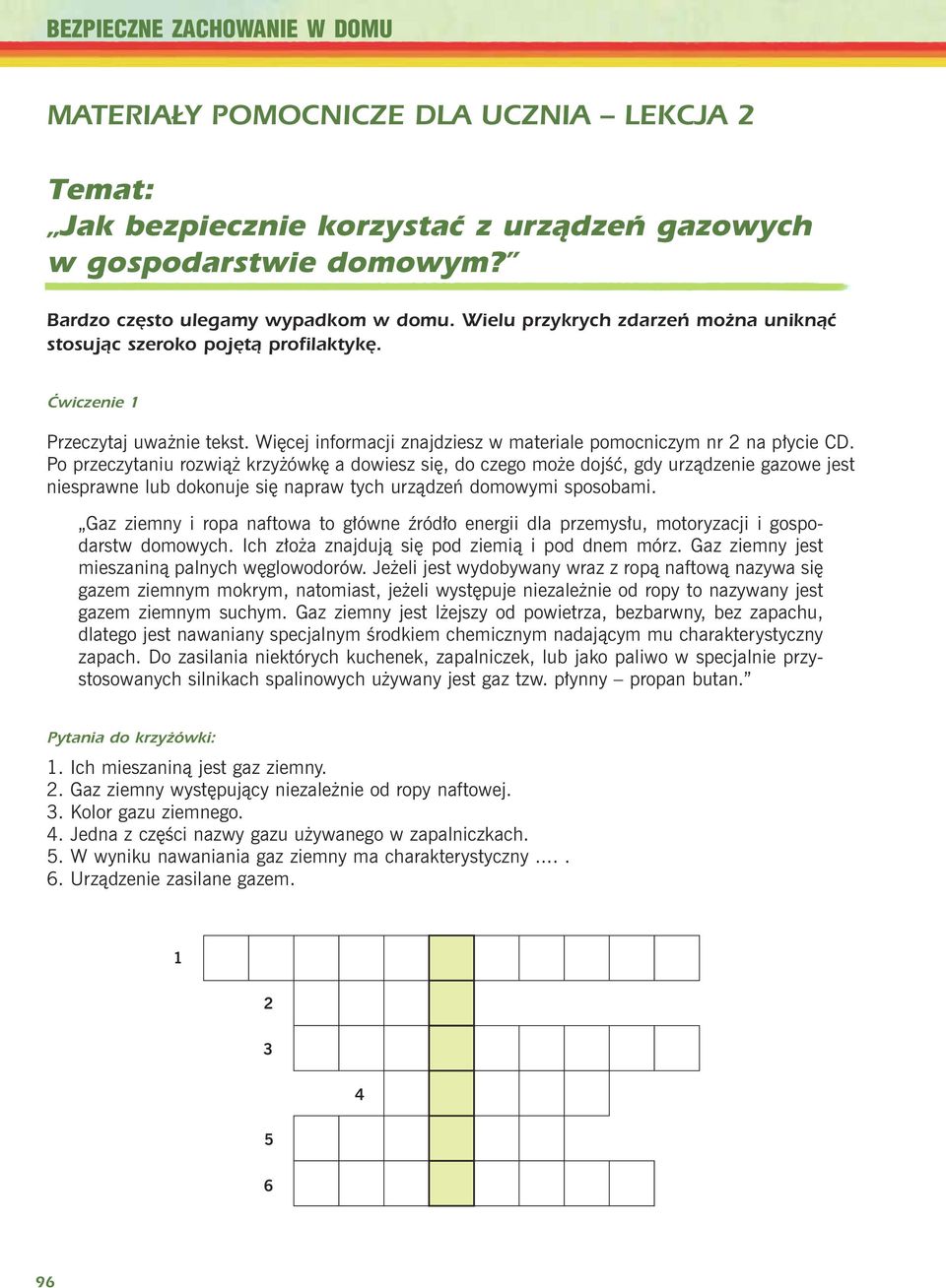 Po przeczytaniu rozwi¹ krzy ówkê a dowiesz siê, do czego mo e dojœæ, gdy urz¹dzenie gazowe jest niesprawne lub dokonuje siê napraw tych urz¹dzeñ domowymi sposobami.