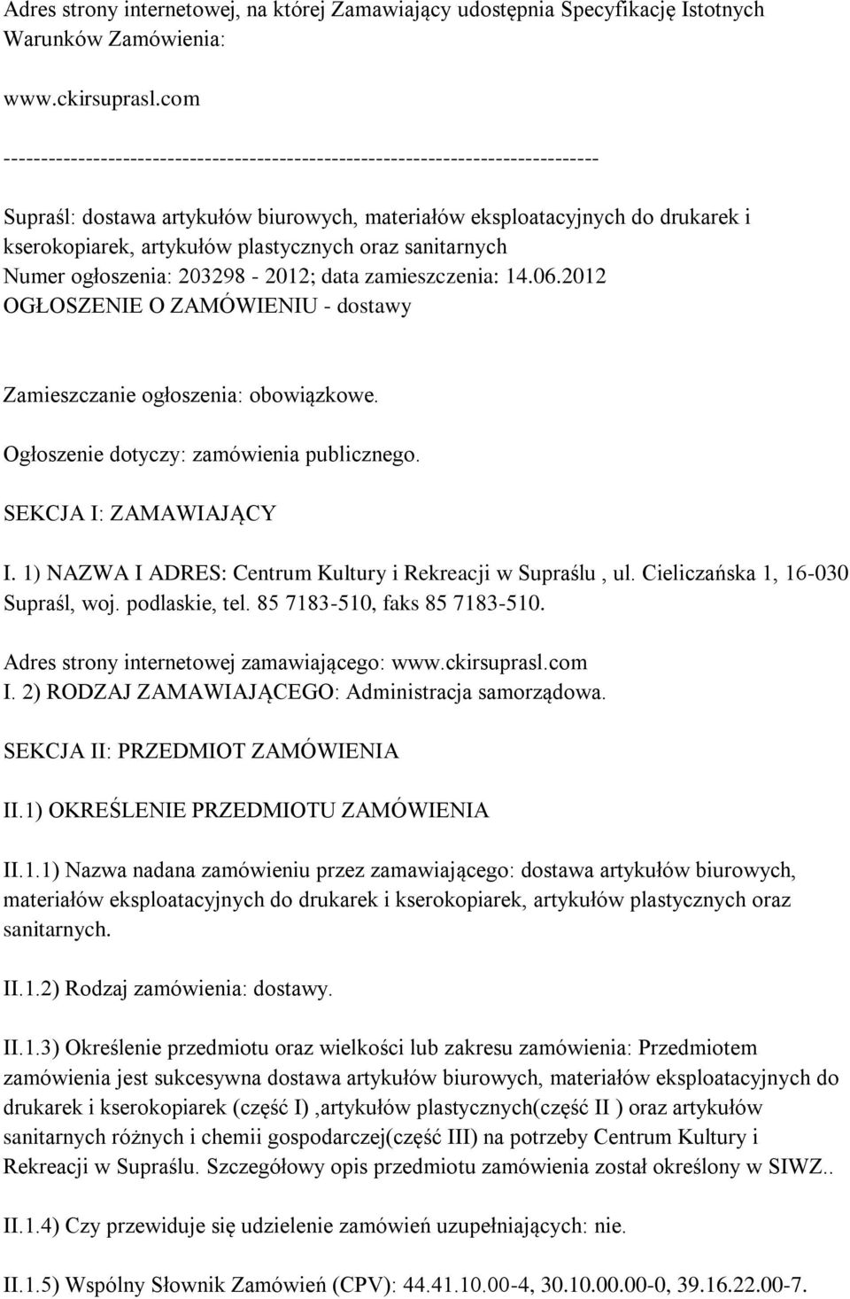 plastycznych oraz sanitarnych Numer ogłoszenia: 203298-2012; data zamieszczenia: 14.06.2012 OGŁOSZENIE O ZAMÓWIENIU - dostawy Zamieszczanie ogłoszenia: obowiązkowe.