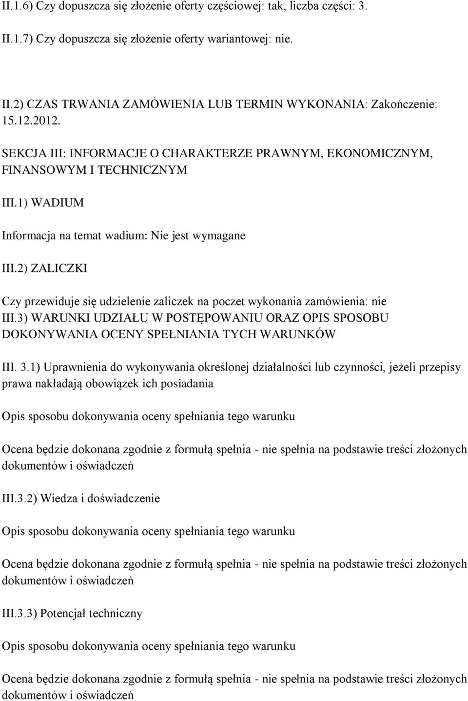 2) ZALICZKI Czy przewiduje się udzielenie zaliczek na poczet wykonania zamówienia: nie III.