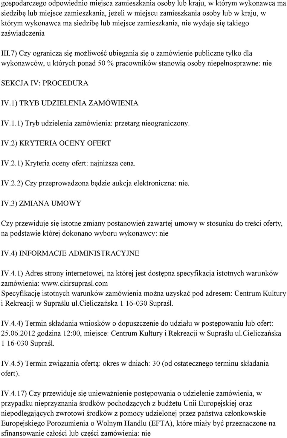 7) Czy ogranicza się możliwość ubiegania się o zamówienie publiczne tylko dla wykonawców, u których ponad 50 % pracowników stanowią osoby niepełnosprawne: nie SEKCJA IV: PROCEDURA IV.