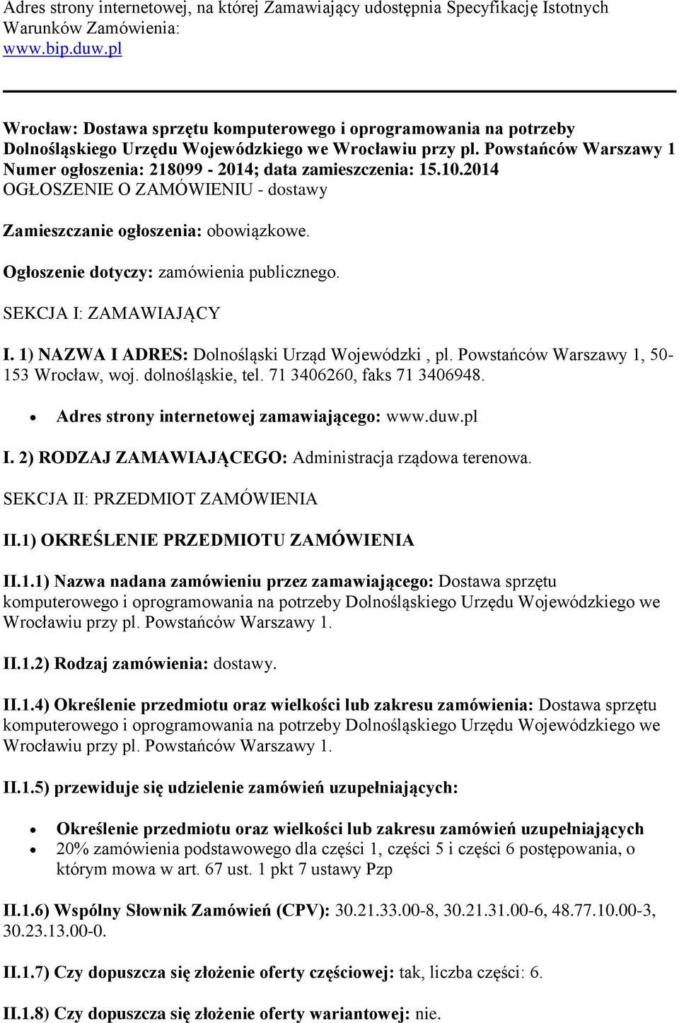 Powstańców Warszawy 1 Numer ogłoszenia: 218099-2014; data zamieszczenia: 15.10.2014 OGŁOSZENIE O ZAMÓWIENIU - dostawy Zamieszczanie ogłoszenia: obowiązkowe. Ogłoszenie dotyczy: zamówienia publicznego.