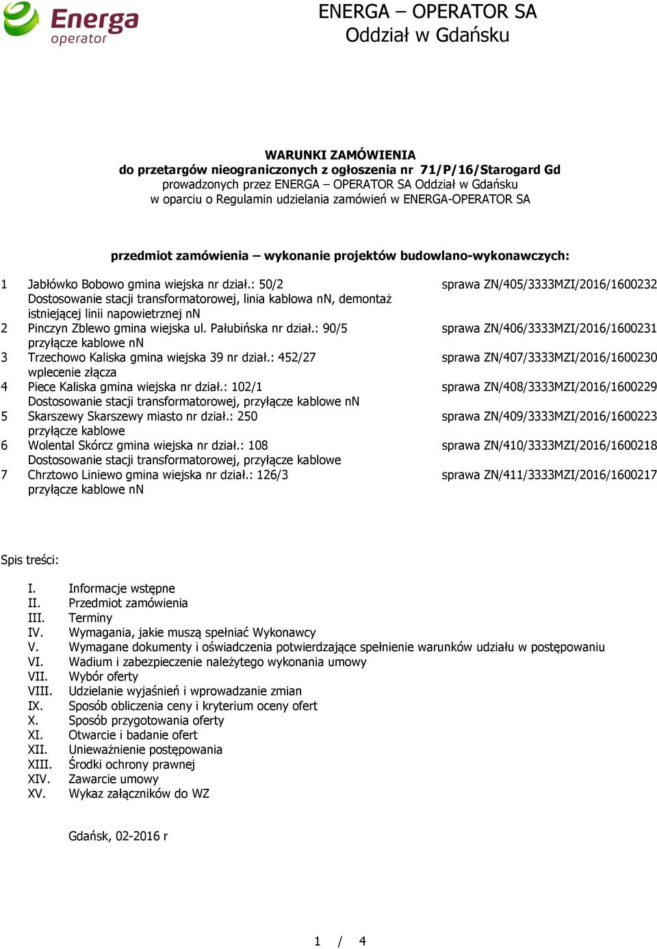 : 50/2 Dostosowanie stacji transformatorowej, linia kablowa nn, demontaż istniejącej linii napowietrznej nn 2 Pinczyn Zblewo gmina wiejska ul. Pałubińska nr dział.