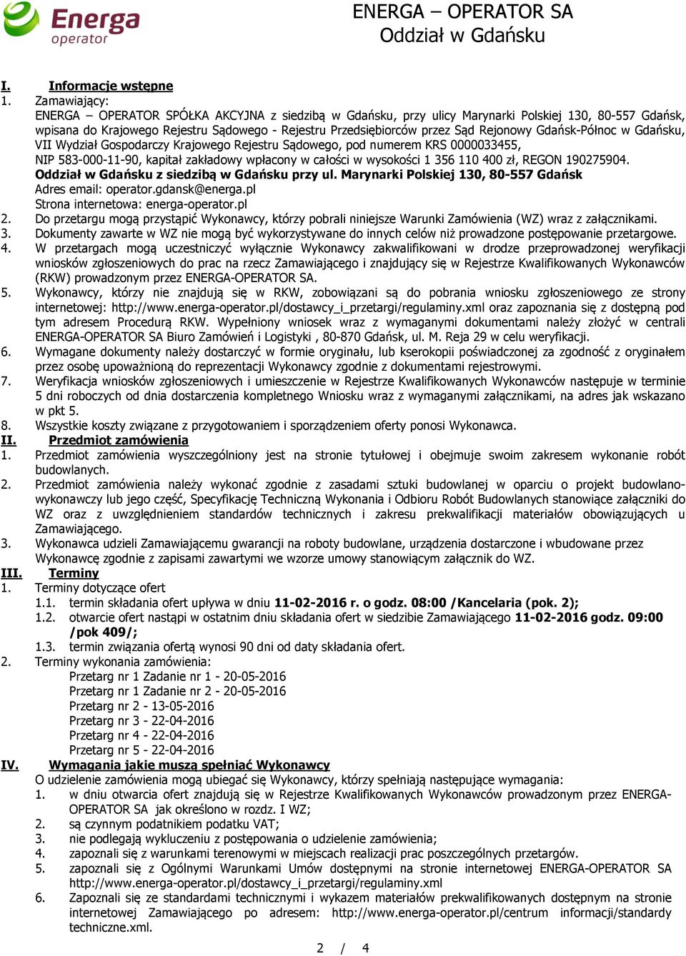 Rejonowy Gdańsk-Północ w Gdańsku, VII Wydział Gospodarczy Krajowego Rejestru Sądowego, pod numerem KRS 0000033455, NIP 583-000-11-90, kapitał zakładowy wpłacony w całości w wysokości 1 356 110 400