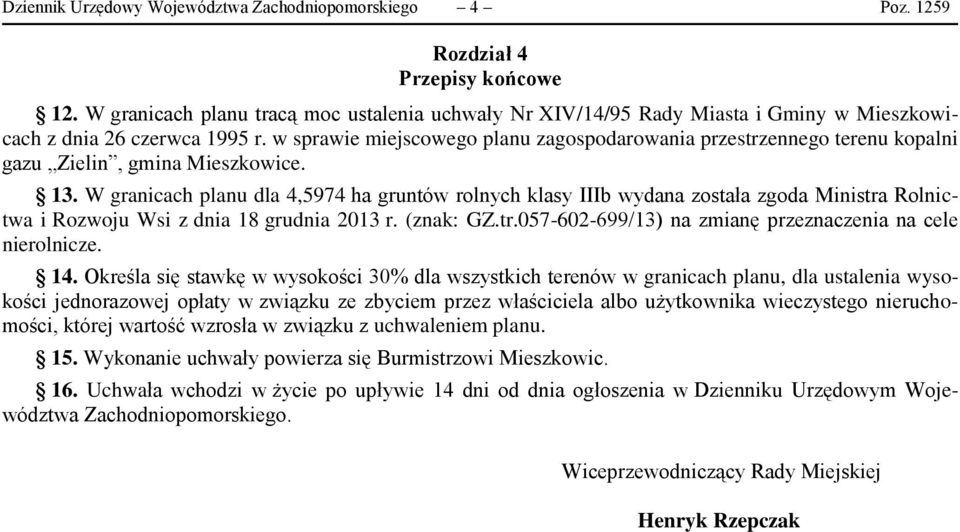 w sprawie miejscowego planu zagospodarowania przestrzennego terenu kopalni gazu Zielin, gmina Mieszkowice. 13.